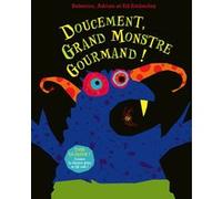 Doucement, grand monstre gourmand ! Ed Emberley (Illustration), Rebecca Emberley (Auteur), Adrian Emberley (Auteur), Claire Billaud (Traduction)