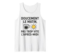 Doucement Le Matin, Pas Trop Vite l’Après-Midi Humour Débardeur