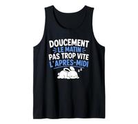 Doucement Le Matin Pas trop Vite l’après midi Humour Dodo Débardeur
