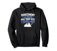 Doucement Le Matin Pas trop Vite l’après midi Humour Dodo Sweat à Capuche