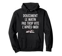 Doucement Le Matin Pas trop Vite l’après-midi Humour flemme Sweat à Capuche