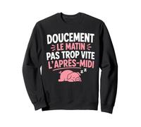 Doucement Le Matin Pas trop Vite l’après midi Humour flemme Sweatshirt