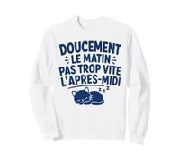 Doucement Le Matin Pas trop Vite l’après midi Humour flemme Sweatshirt
