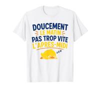 Doucement Le Matin Pas trop Vite l’après midi Humour Sieste T-Shirt
