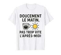 Doucement Le Matin, Pas Trop Vite l’Après-Midi Humour T-Shirt, Homme, Blanc, S