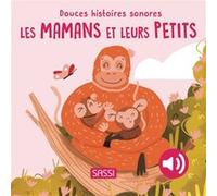 Douces histoires sonores. Les mamans et leurs petits Giulia Pesavento (Auteur), Nelli Aghekyan (Illustration), Sarah Negrel (Traduction)