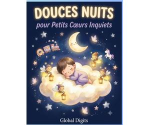 Douces Nuits pour Petits Cœurs Inquiets: 12 Histoires du Soir pour Aider les Enfants Anxieux à S'endormir en Paix