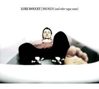 Doucet, Luke - Broken (and Other Rogue State)