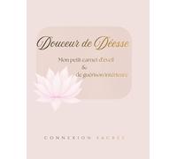 Douceur de Déesse : mon petit carnet d'éveil et de guérison intérieure: Un voyage sacré de 108 pages pour reconnecter à son féminin divin | Inclus : ... "Chakras & Déesses" à découper soi-même