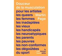 Douceur de la musculation Pour les artistes, les queers, les femmes, les inadaptées, les vieux, les handicapés, les neuroatypi - Martin Page - Nouvel Attila - broché - Essai