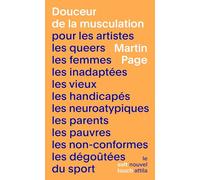 Douceur de la musculation: pour les artistes, les queers, les femmes, les inadaptées, les vieux, les handicapés, les neuroatypi