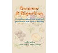 Douceur & Digestion: 60 recettes végétariennes simples et gourmandes pour ventres sensibles