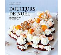 Douceurs de Noël 100 recettes sucrées pour sublimer vos repas de fête - Guillaume Marinette - Marabout - broché - Guide