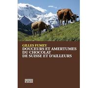 Douceurs Et Amertumes Du Chocolat De Suisse Et D'ailleurs