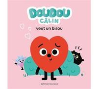 Alexandra Garibal – Doudou Câlin veut un bisou – Album jeunesse – Cartonné – Gallimard