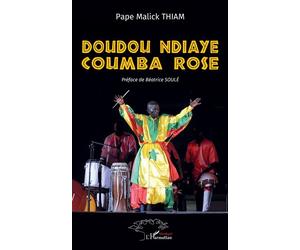 Doudou Ndiaye Coumba Rose - Pape Malick Thiam - L'harmattan - broché - Essai