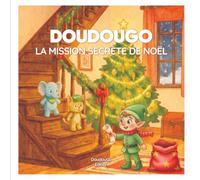 DoudouGo - La Mission Secrète de Noël: Les aventures de Chatou & Bergamotte - Histoire illustrée pour enfants (2-6 ans)