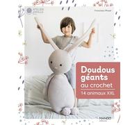 Doudous géants au crochet: 14 animaux XXL