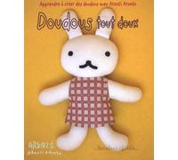 Doudous tout doux: Apprendre à créer des doudous avec Aranzi Aronzo