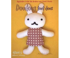 Doudous tout doux: Apprendre à créer des doudous avec Aranzi Aronzo