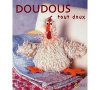 Doudous tout doux: Faciles à réaliser, acec patrons