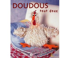 Doudous tout doux: Faciles à réaliser, acec patrons
