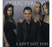 Doug Ferony - I Ain't Got You