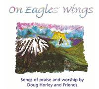 Doug Horley and Friends - On Eagles Wings - Songs of Praise and Worship