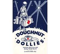 Doughnut Dollies: American Red Cross Girls During World War II : A Novel