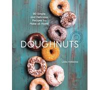 Doughnuts: 90 Simple and Delicious Recipes to Make at Home