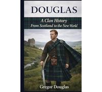 Douglas, A Clan History: From Scotland to the New World