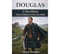 Douglas, A Clan History: From Scotland to the New World