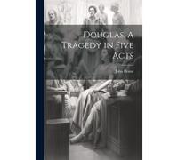 Douglas. A Tragedy In Five Acts