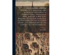 Douglas And Popular Sovereignty. Speech Of Carl Schurz, Of Wisconsin, In Hampden Hall, Springfield, Mass., January 4, 1850. Also, Remarks Of Senator D