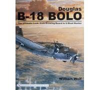 Douglas B-18 Bolo: The Ultimate Look: from Drawing Board to U-boat Hunter