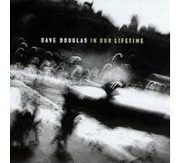 Douglas, Dave - In our lifetime