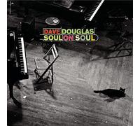 Douglas, Dave - Soul On Soul