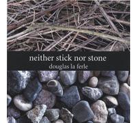 Douglas Laferle - Neither Stick Nor Stone