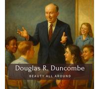 Douglas R. Duncombe: Beauty All Around