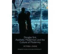 Douglas Sirk, Aesthetic Modernism And The Culture Of Modernity