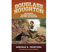 Douglass Houghton: Michigan's Pioneer Geologist, Doctor, and Teacher