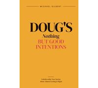 Doug's Nothing but Good Intentions: Unbelievably True Stories About Almost Getting It Right