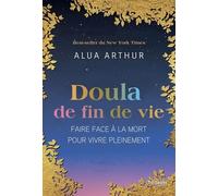 Doula de fin de vie - Faire face à la mort pour vivre pleinement