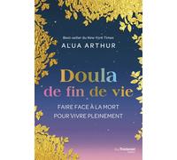 Doula de fin de vie - Faire face à la mort pour vivre pleinement