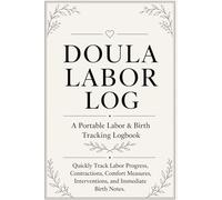 Doula Labor Tracking Log: A Portable Birth Logbook for Tracking Labor Progress, Contractions, Interventions, and Birth Notes