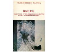 Douleïa - Esclavage Et Pratiques Discursives Dans L'athènes Classique