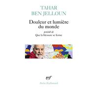 Tahar Ben Jelloun – Douleur et lumière du monde – Précédé de Que la blessure se ferme – Gallimard