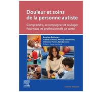 Douleur Et Soins De La Personne Autiste - Comprendre, Accompagner Et Soulager - Pour Tous Les Professionnels De Santé