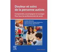 Douleur et soins de la personne autiste Comprendre, accompagner et soulager - Pour tous les professionnels de santé - Louise Antunes - Elsevier Masson - broché - Essai