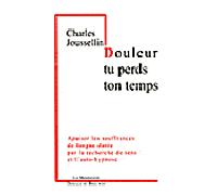 Douleur, tu perds ton temps Apaiser les souffrances de longue durée par la recherche de sens et l'auto-hypnose - Charles Joussellin - Desclée De Brouwer - broché - Essai
